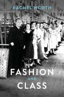 Fashion and Class di Rachel (Arts Institute at Bournemouth Worth edito da Bloomsbury Publishing PLC