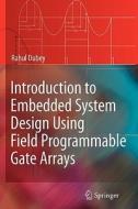 Introduction to Embedded System Design Using Field Programmable Gate Arrays di Rahul Dubey edito da Springer London