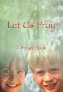 Let Us Pray: A Prayer Book di Veritas edito da VERITAS