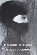 The Book Of Masks di Remy De Gourmont edito da Crescent Moon Publishing