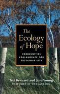 The Ecology Of Hope di Ted Bernard, Jora Young edito da New Catalyst Books