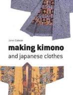 Making Kimono And Japanese Clothes di Jenni Dobson edito da Pavilion Books