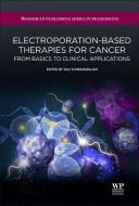 Electroporation-Based Therapies for Cancer: From Basics to Clinical Applications di Raji Ed Sundararajan edito da WOODHEAD PUB