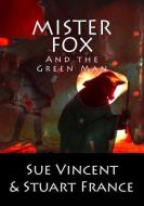 Mister Fox and the Green Man di Stuart France, Sue Vincent edito da LIGHTNING SOURCE INC