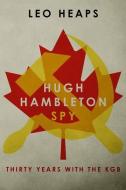 Hugh Hambleton, Spy: Thirty Years with the KGB di Leo Heaps edito da LIGHTNING SOURCE INC