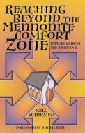 Reaching Beyond the Mennonite Comfort Zone: Exploring from the Inside Out di Will Schirmer, Earle W. Fike edito da CASCADIA PUB