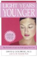 Light Years Younger: The Definitive Guide to Anti-Aging Skin Care di David J. Goldberg, Eva Herriott edito da CAPITAL BOOKS