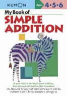 My Book Of Simple Addition di Kumon edito da Kumon Publishing Group