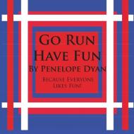 Go Run, Have Fun---Because Everyone Likes Fun di Penelope Dyan edito da Bellissima Publishing LLC