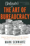 Delicate Art Of Bureaucracy di MARK SCHWARTZ edito da Trade Select