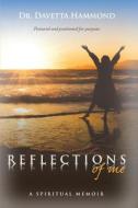 REFLECTIONS OF ME di DR. DAVETTA HAMMOND edito da LIGHTNING SOURCE UK LTD
