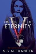 On The Edge Of Eternity di Alexander S.B. Alexander edito da SB Alexander