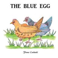 The Blue Egg di Fiona Cockwill edito da Createspace Independent Publishing Platform
