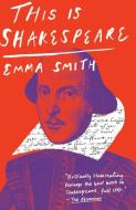 This Is Shakespeare di Emma Smith edito da VINTAGE