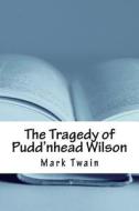 The Tragedy of Pudd'nhead Wilson di Mark Twain edito da Createspace Independent Publishing Platform