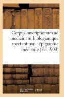 Corpus Inscriptionum Ad Medicinam Biologiamque Spectantium di Sans Auteur edito da Hachette Livre - Bnf