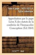 Approbation Et Confirmation Par Le Pape L on X Des Statuts Et Privil ges de la Confr rie di Leon X edito da Hachette Livre - BNF