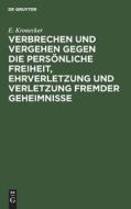 Verbrechen und Vergehen gegen die persönliche Freiheit, Ehrverletzung und Verletzung fremder Geheimnisse di E. Kronecker edito da De Gruyter