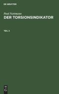 Der Torsionsindikator, Teil 3, Der Torsionsindikator Teil 3 di Paul Nettmann edito da De Gruyter