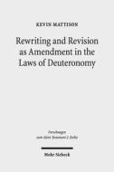 Rewriting and Revision as Amendment in the Laws of Deuteronomy di Kevin Mattison edito da Mohr Siebeck GmbH & Co. K
