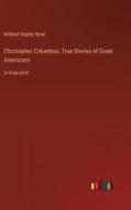 Christopher Columbus; True Stories of Great Americans di Mildred Stapley Byne edito da Outlook Verlag