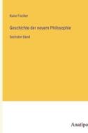 Geschichte der neuern Philosophie di Kuno Fischer edito da Anatiposi Verlag