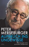 Aufbruch ins Ungewisse di Peter Merseburger edito da DVA Dt.Verlags-Anstalt