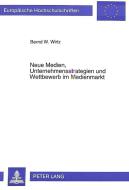 Neue Medien, Unternehmensstrategien und Wettbewerb im Medienmarkt di Bernd W. Wirtz edito da Lang, Peter GmbH