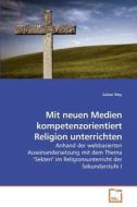 Mit neuen Medien kompetenzorientiert Religion unterrichten di Julian Stey edito da VDM Verlag Dr. Müller e.K.