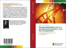 Responsabilidade civil e a manipulação genética com fins terapêuticos di Fabiana Irala de Medeiros edito da Novas Edições Acadêmicas