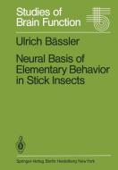 Neural Basis of Elementary Behavior in Stick Insects di Ulrich Bässler edito da Springer Berlin Heidelberg