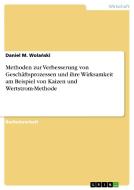 Methoden zur Verbesserung von Geschäftsprozessen und ihre Wirksamkeit am Beispiel von Kaizen und Wertstrom-Methode di Daniel M. Wolanski edito da GRIN Publishing