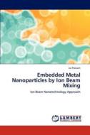 Embedded Metal Nanoparticles by Ion Beam Mixing di Jai Prakash edito da LAP Lambert Academic Publishing