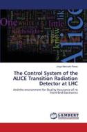 The Control System of the ALICE Transition Radiation Detector at LHC di Jorge Mercado Perez edito da LAP Lambert Academic Publishing