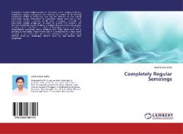 Completely Regular Semirings di Sunil Kumar Maity edito da LAP Lambert Academic Publishing