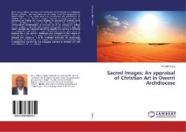 Sacred Images; An appraisal of Christian Art in Owerri Archdiocese di Kelechi Opara edito da LAP Lambert Academic Publishing