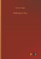 Making his Way di Horatio Alger edito da Outlook Verlag