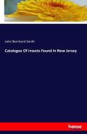 Catalogue Of Insects Found In New Jersey di John Bernhard Smith edito da hansebooks