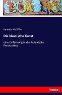 Die klassische Kunst di Heinrich Wo¨lfflin edito da hansebooks