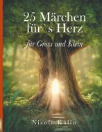 25 Märchen für's Herz für Gross und Klein di Nicole Kälin edito da Books on Demand