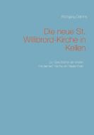 Die neue St. Willibrord-Kirche in Kellen di Wolfgang Dahms edito da Books on Demand