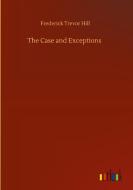 The Case and Exceptions di Frederick Trevor Hill edito da Outlook Verlag