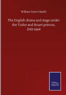 The English drama and stage under the Tudor and Stuart princes, 1543-1664 di William Carew Hazlitt edito da Salzwasser-Verlag GmbH