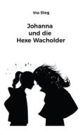 Johanna und die Hexe Wacholder di Ina Steg edito da Books on Demand