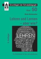 Lehren und Lernen - aber wie? di Martin Wellenreuther edito da Schneider Verlag GmbH