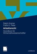 Arbeitsrecht: Grundkurs Fur Wirtschaftswissenschaftler (2010) di Ralph Kramer, Frank K. Peter edito da Gabler Verlag