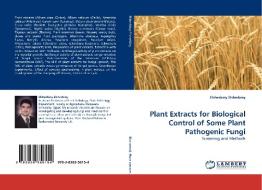 Plant Extracts for Biological Control of Some Plant Pathogenic Fungi di Elsherbiny Elsherbiny edito da LAP Lambert Acad. Publ.