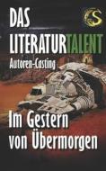 Im Gestern Von UEbermorgen di Barbara Hagen, Karsten Beuchert, Herbert Kuboth edito da Sarturia(r) Verlag E.K. Autoren Service
