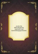 Archiv F R Mikroskopische Anatomie Und Entwicklungsgeschichte di O Hertwig, W Waldeyer edito da Book On Demand Ltd.
