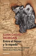 Entre El Honor Y La Espada di Juan David Morgan edito da DEBOLSILLO